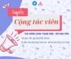 Tuyển CTV Văn phòng Đoàn Thanh niên - Hội Sinh viên Trường năm học 2023 - 2024