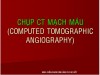 CHỤP CT MẠCH MÁU